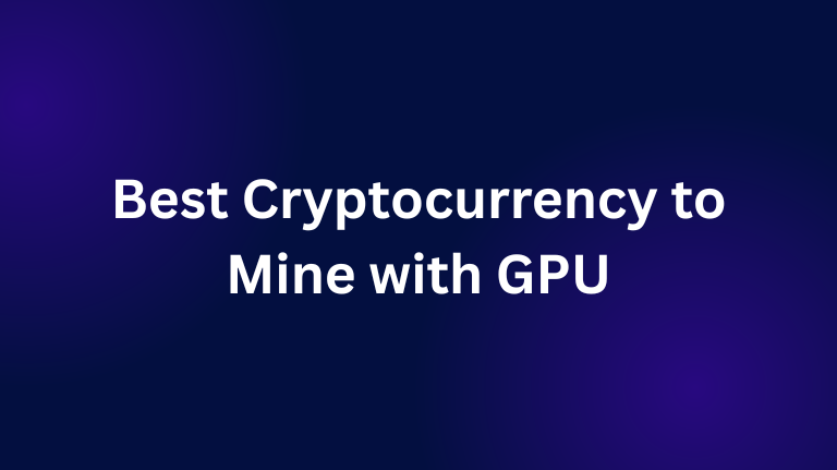 Best Cryptocurrency to Mine with GPU