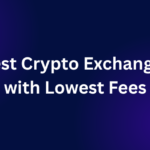 Best Crypto Exchanges with Lowest Fees